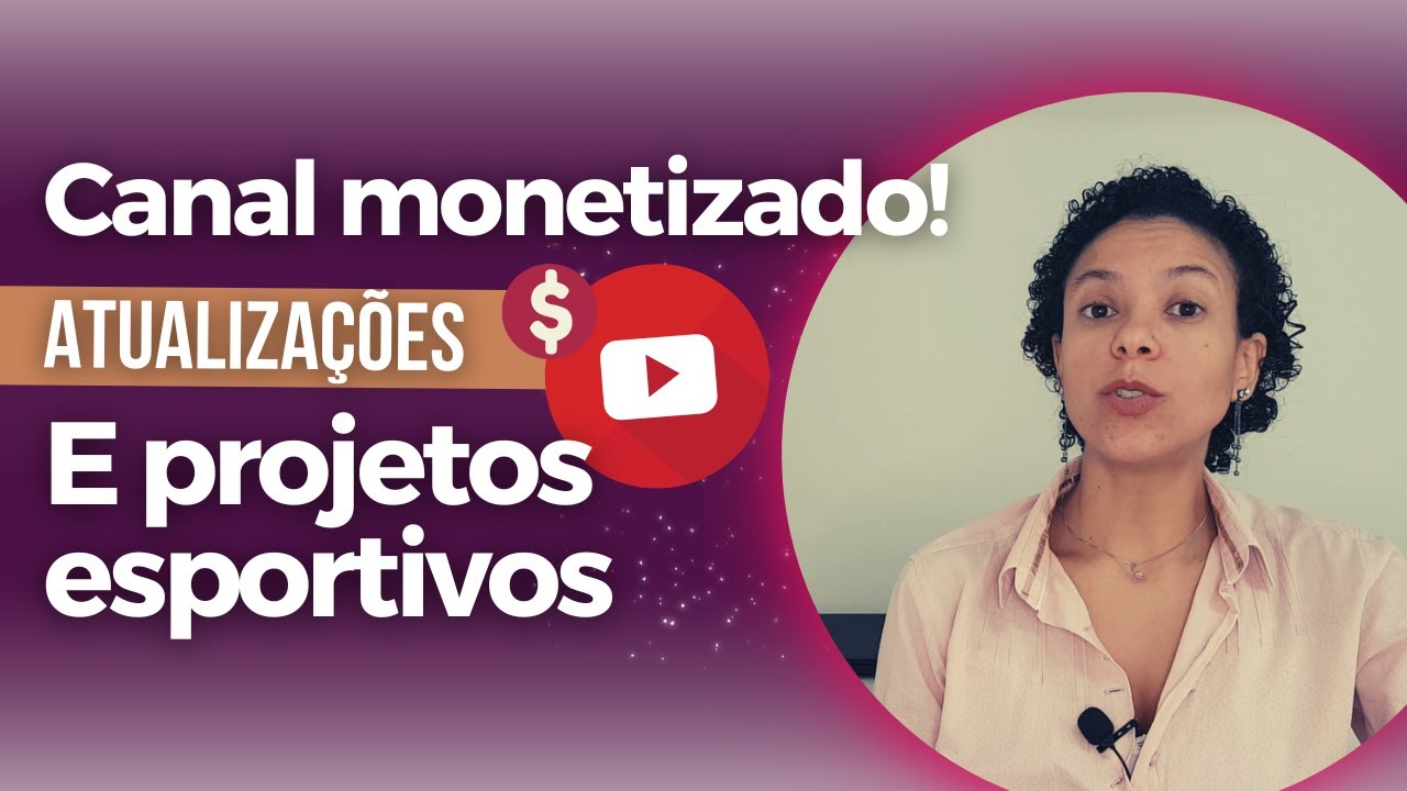 Atualizações: Trabalho novo | Monetização do canal | Como escrever projetos para o esporte
