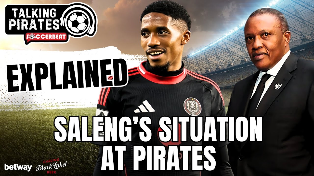 EXPLAINED: Saleng's Situation At Orlando Pirates | EPS 156