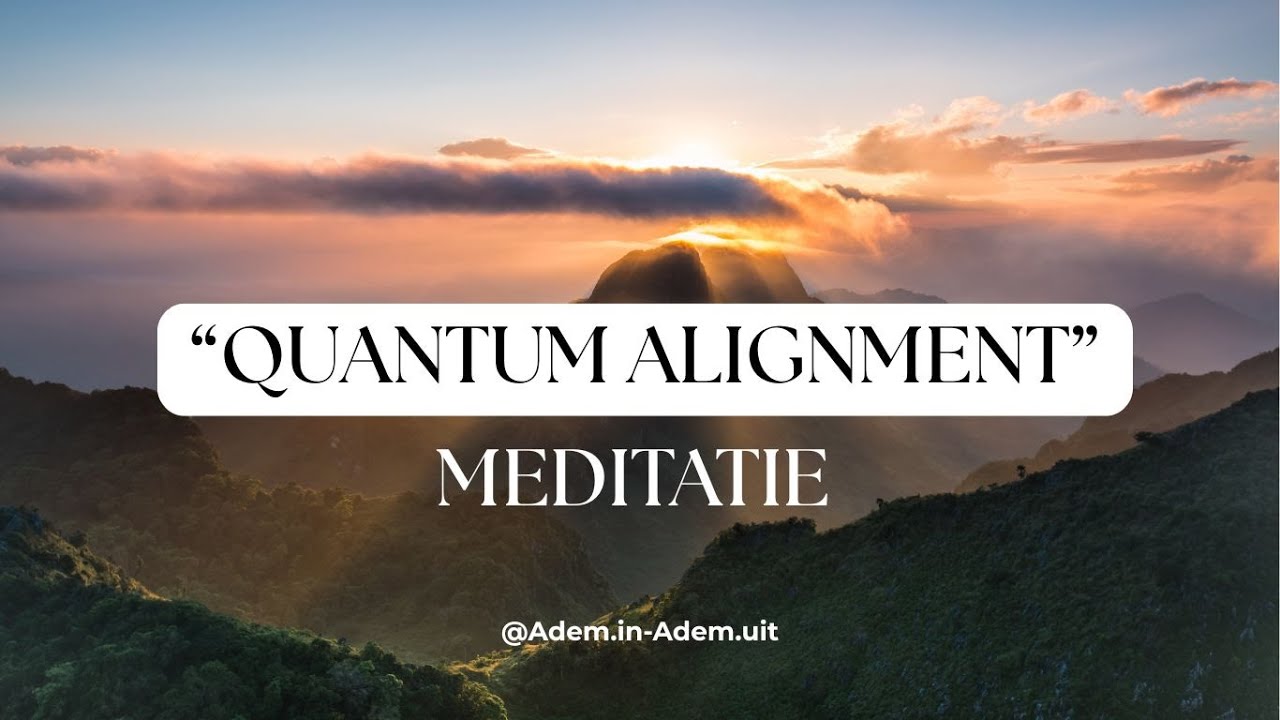 Quantum Alignment Meditatie | Afstemmen op Je Hoogste Zelf