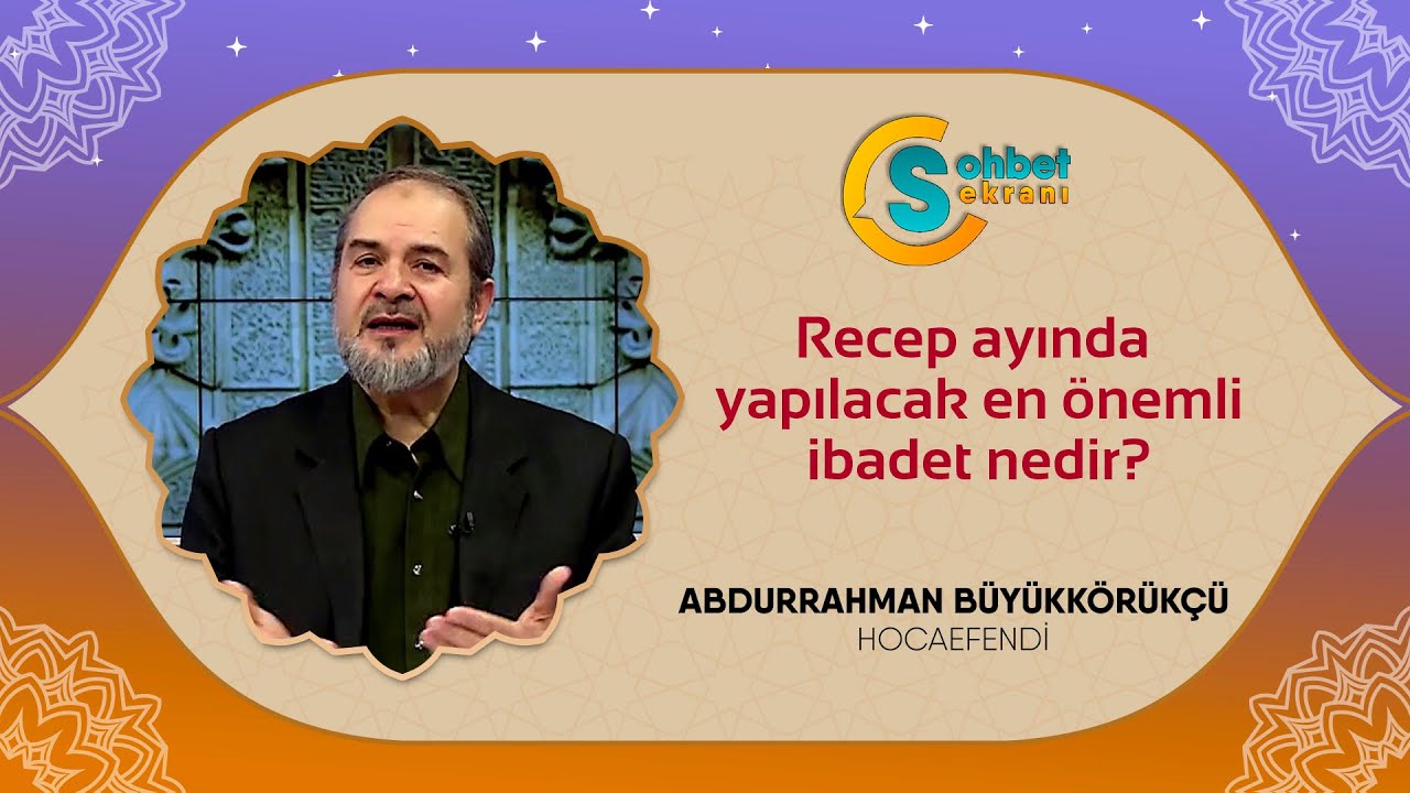 Recep ayında yapılacak en önemli ibadet nedir? - Abdurrahman Büyükkörükçü Hoca