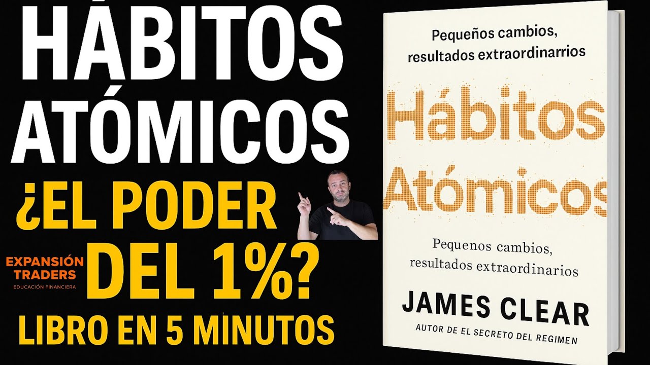 H&aacute;bitos At&oacute;micos  -  Libro en 5 Minutos: El Poder del 1% para Transformar tu Vida