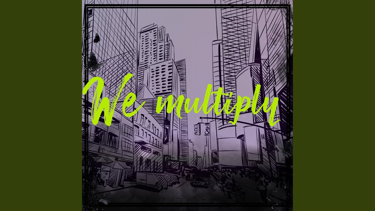 We Multiply