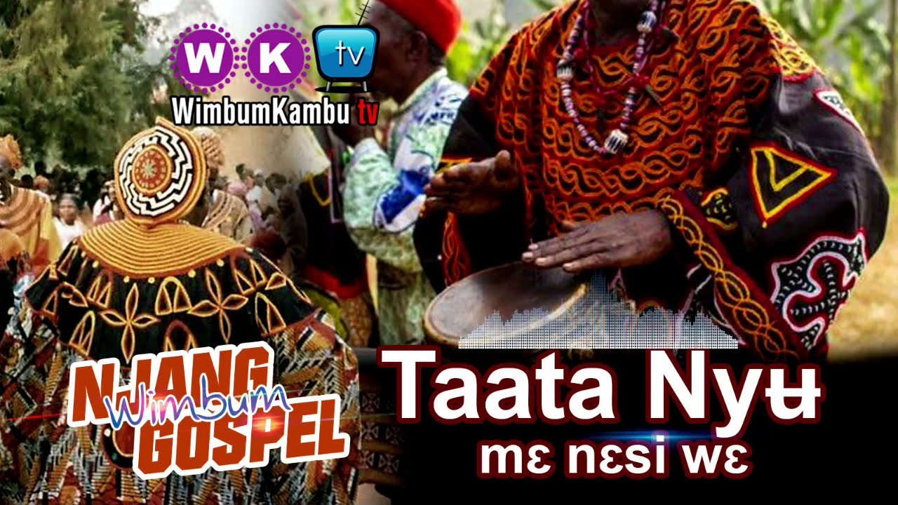 Taatâ Nyʉ̀ mɛ̀ nɛ̀si wɛ̀ | God I praise you | WIMBUM NJANG GOSPEL