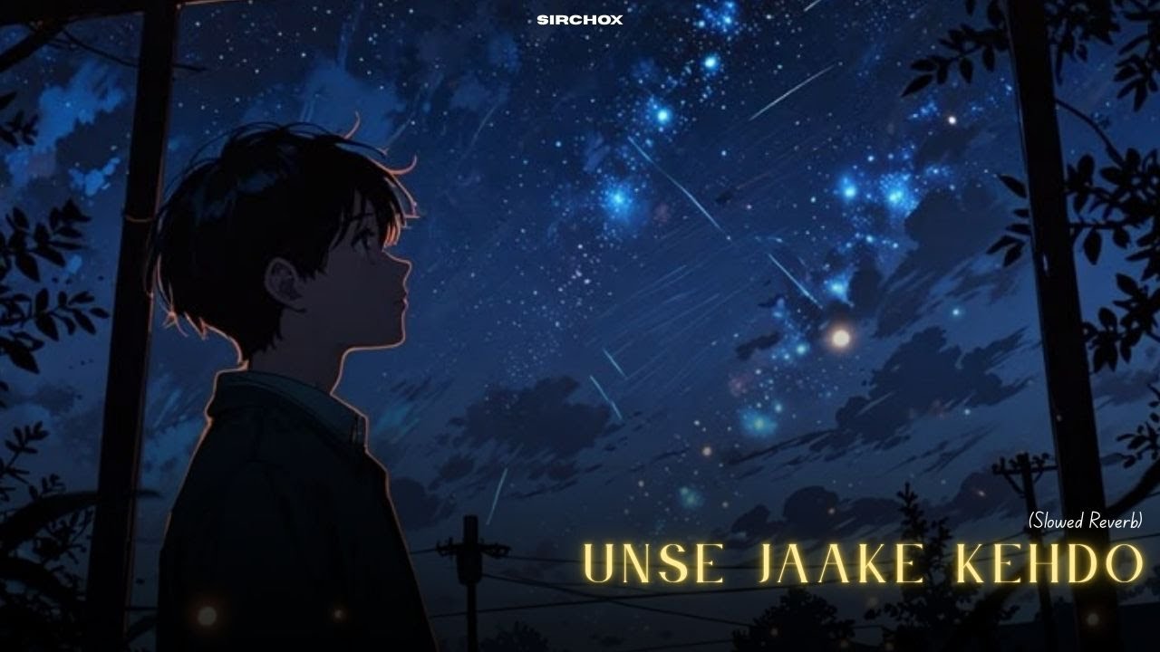 Unse Jaake Kehdo (Slowed Reverb) Justh | Latest Instagram Trending Audio | Sirchox