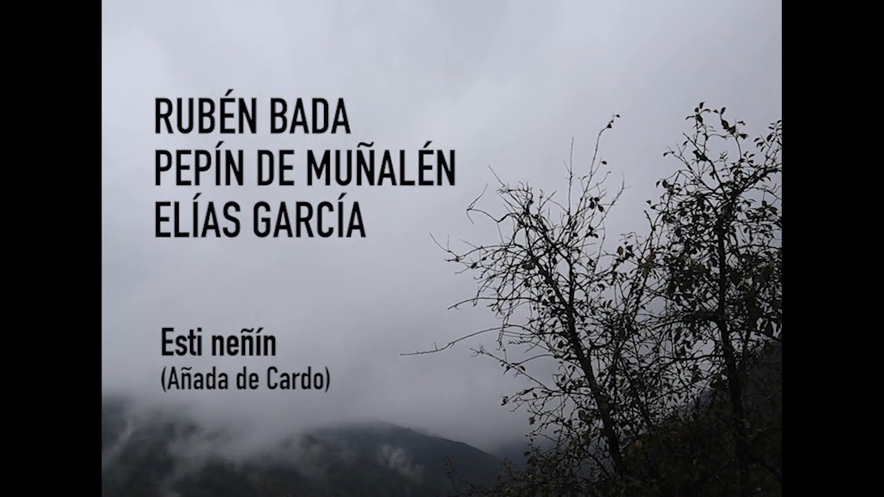 RUBÉN BADA, ELÍAS GARCÍA, PEPÍN DE MUÑALÉN - ESTI NEÑIN (AÑADA DE CARDO)