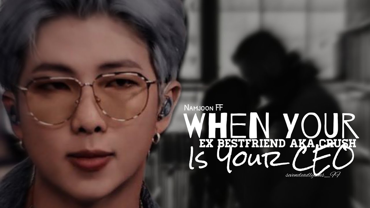 ❤️When Your Ex Bestfriend aka Crush is your CEO❤️||(BTS)Namjoon FF||ONESHOT||