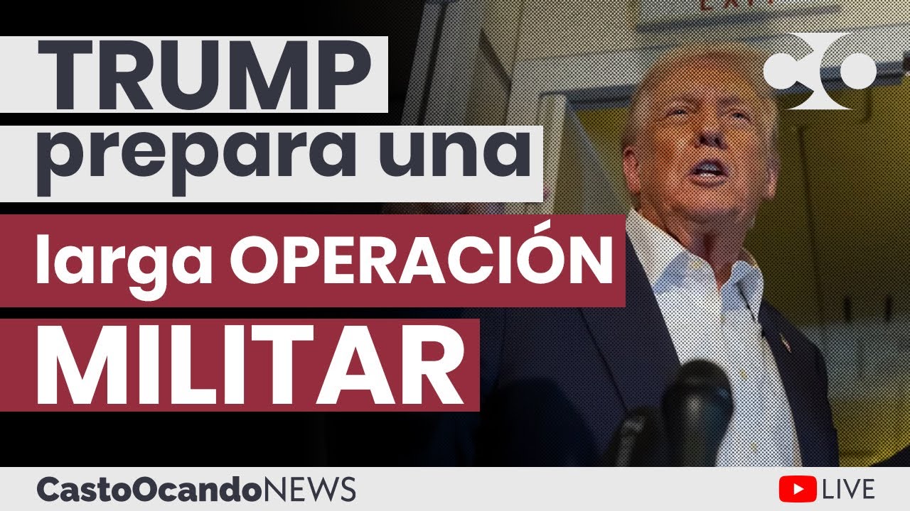 TRUMP prepara una LARGA Operación MILITAR