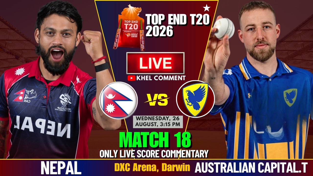 NEPAL A VS AUSTRALIAN CAPITAL MATCH 18TH | TOP END T20 2026 | LIVE SCORE & COMMENTARY | NEP BATTING