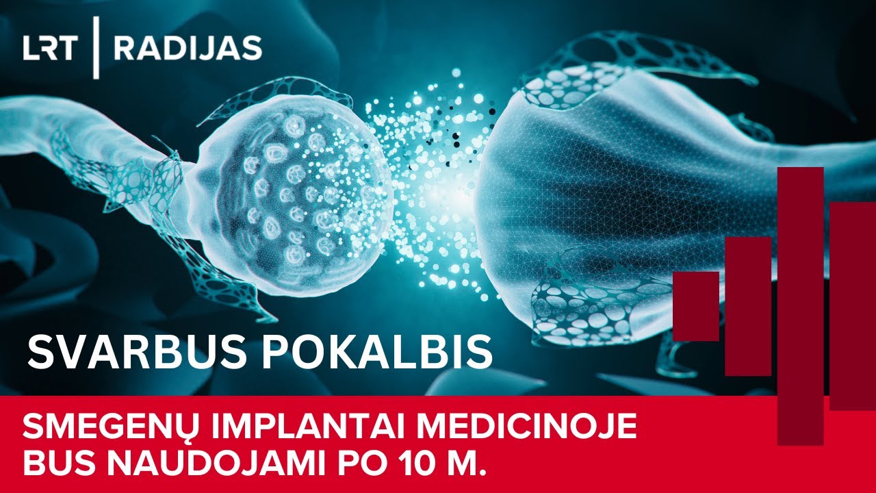 „Svarbus pokalbis” su Urte Neniškyte: smegenų implantai medicinoje bus naudojami po 10 m.