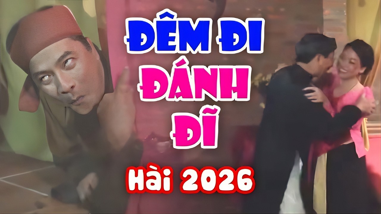ĐÊM ĐI ĐÁNH ĐĨ Full HD - Hài Mới Nhất 2026 | Cười Tụt Quần Với Hài Dân Gian Hay Nhất 2026