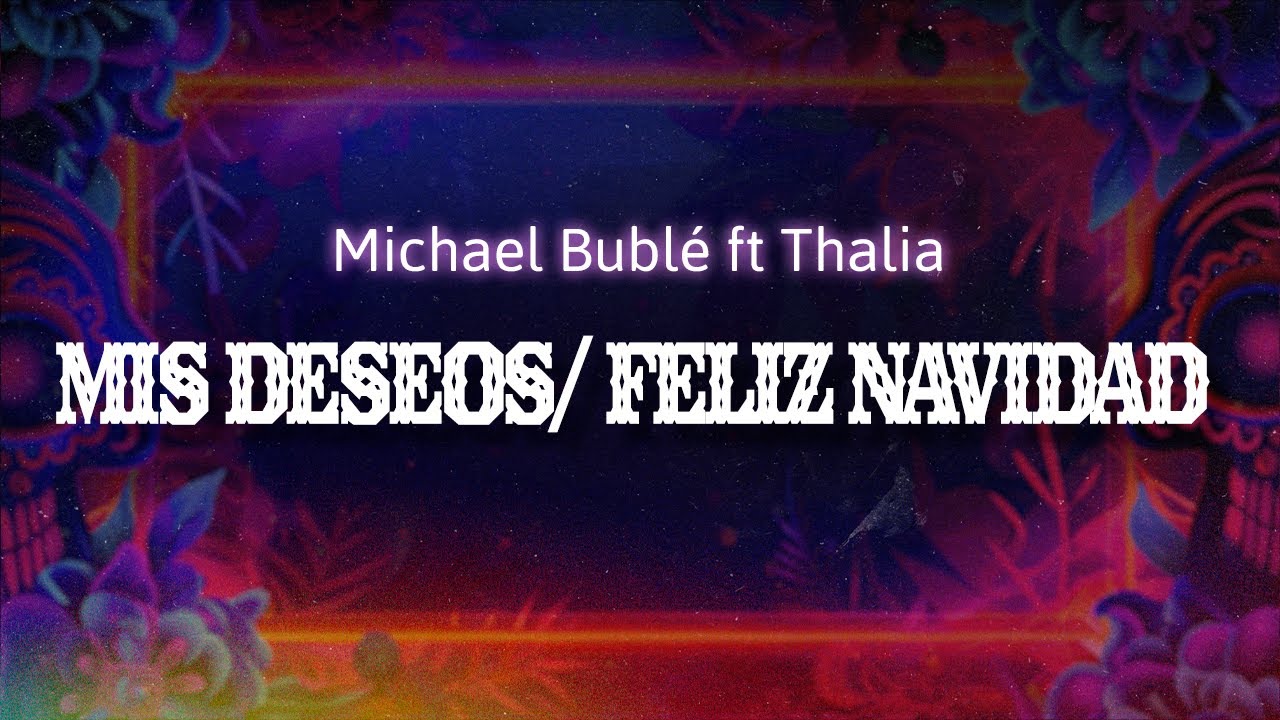 Michael Bubl&eacute; ft Thalia - Mis deseos/ Feliz Navidad (Letra / Lyrics)