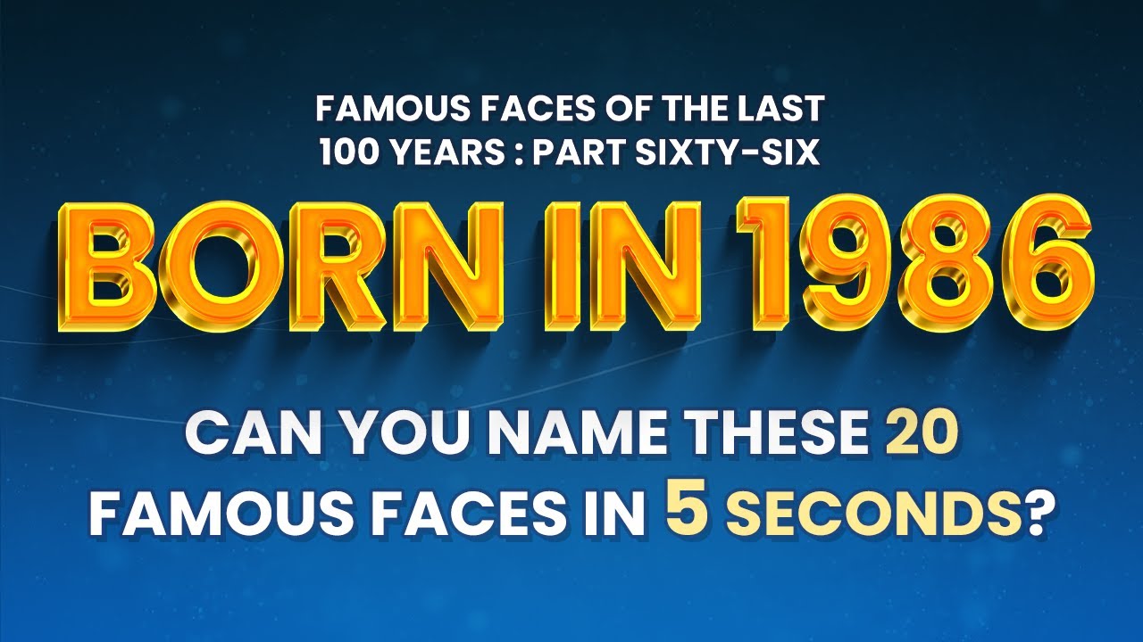 Famous People Born In 1986 | You Might Know MORE Than You Think!