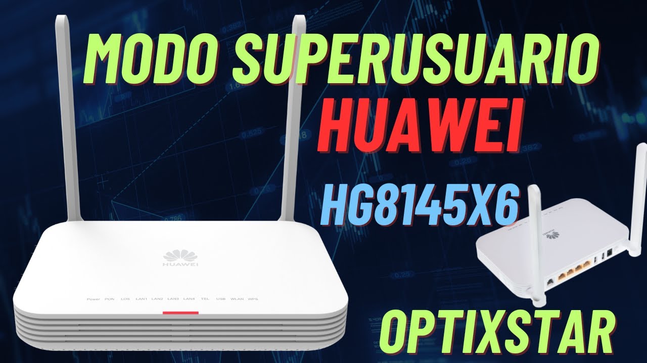 SUPERUSUARIO MODEM HUAWEI OPTIXSTAR HG8145X6