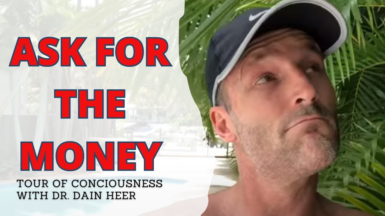 Ask For The Money | Tour of Consciousness with Dr Dain Heer
