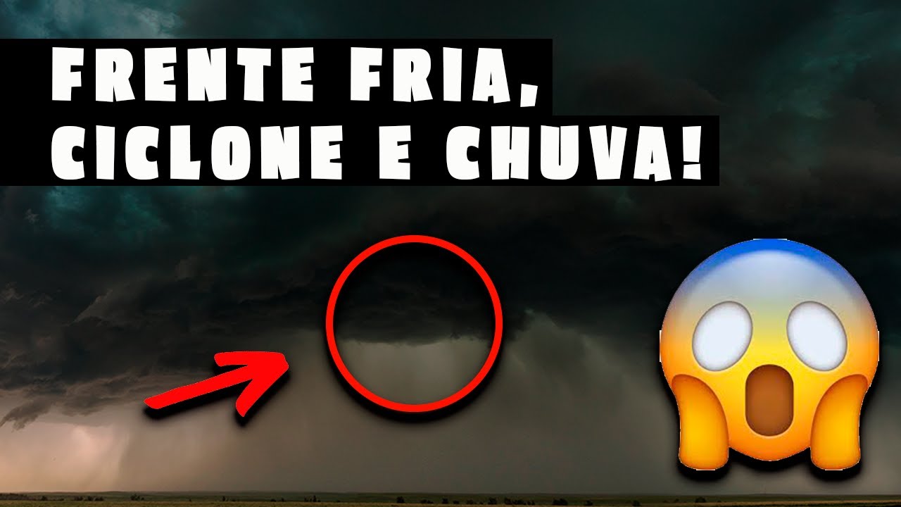 FRENTE FRIA, CICLONE E MUITA CHUVA HOJE - PREVISÃO DO TEMPO