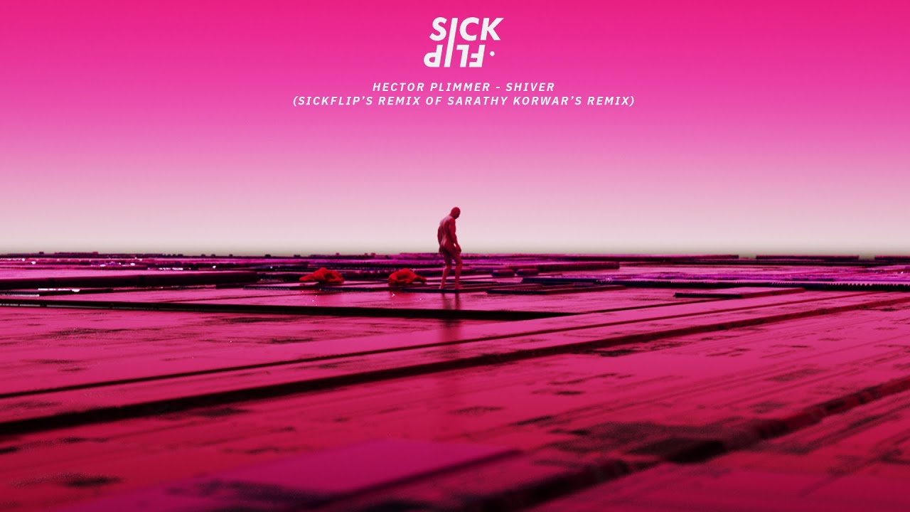 Hector Plimmer - Shiver (SickFlip Remix Of Sarathy Korwar's Remix)