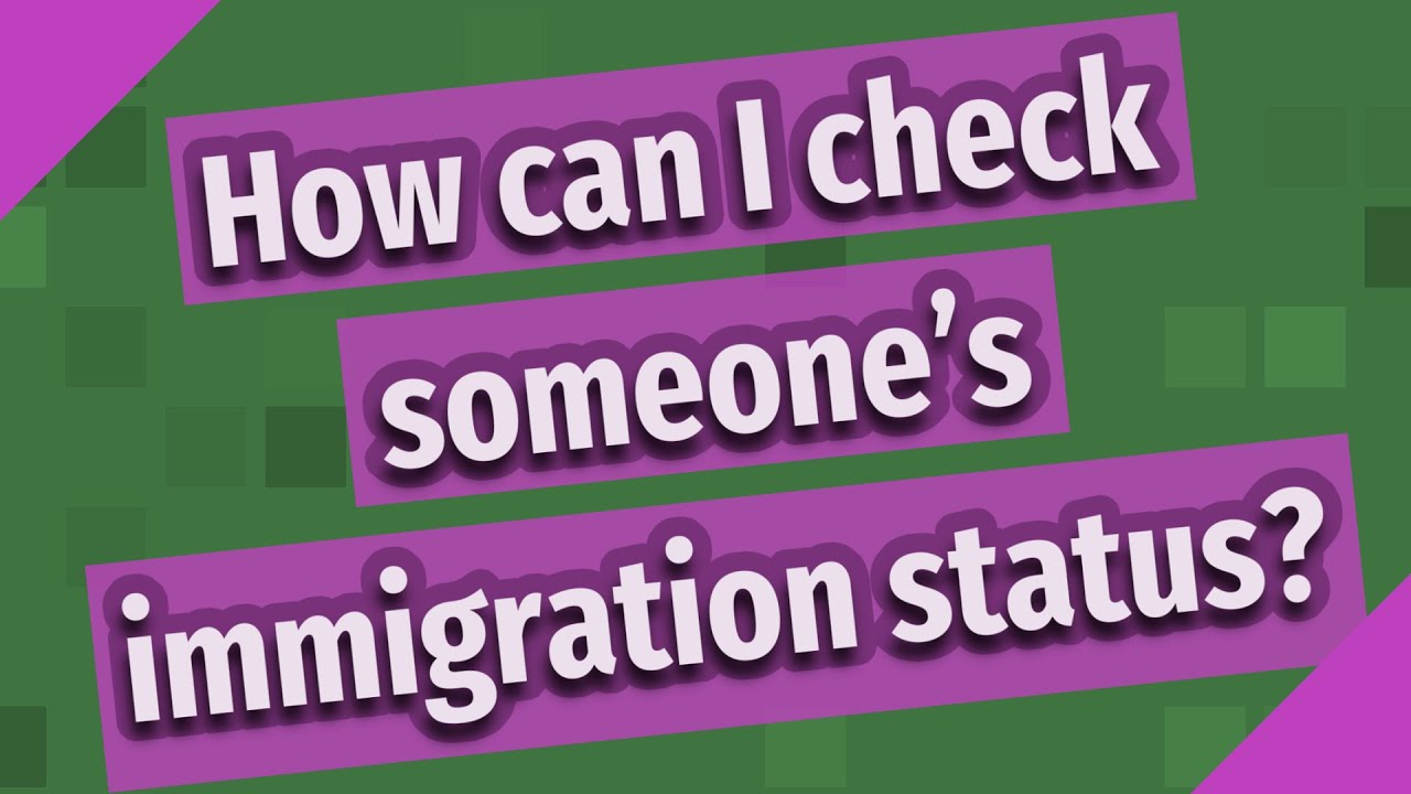 How can I check someone's immigration status?