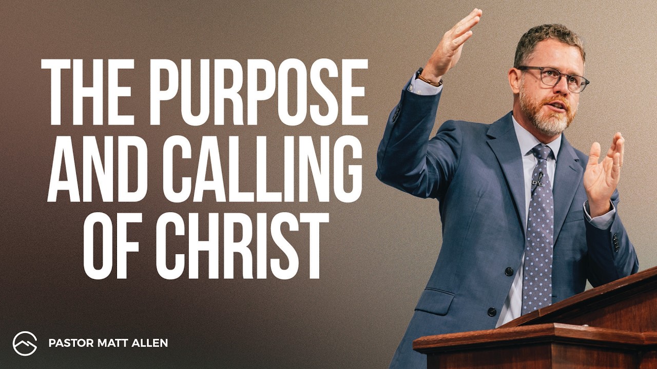 The Purpose and Calling of Christ - Pastor Matt Allen