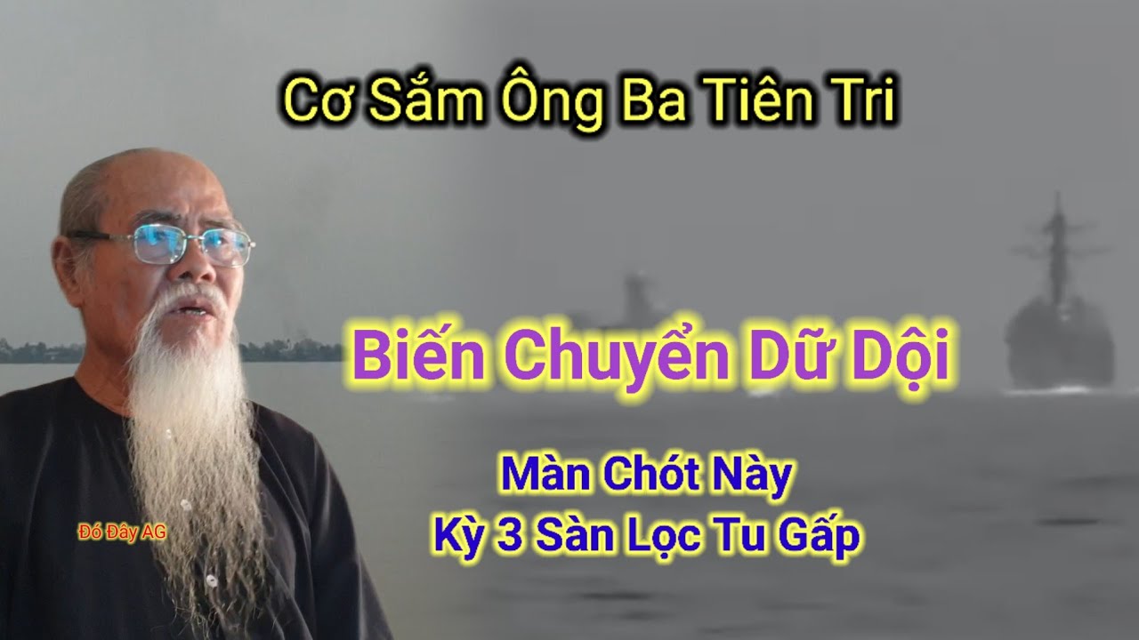 Cơ Sắm Ông Ba Tiên Tri🙏Biến Chuyển Dữ Dội,Màn Chót Này,Kỳ 3 Sàn Lọc Tu Gấp