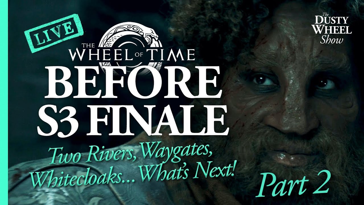 Wheel of Time S3 Finale PRE-SHOW: Theories, Speculation, & What's Next? (Part 2)