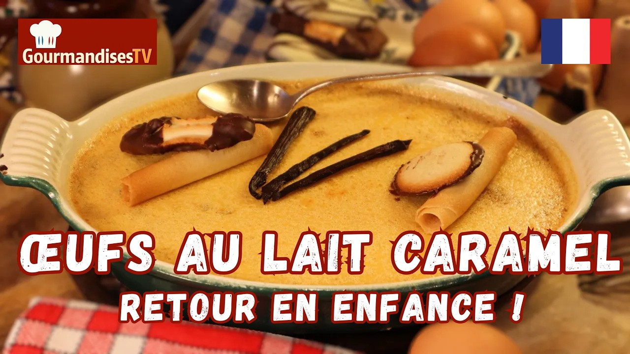Mes ŒUFS AU LAIT CARAMEL, un sacré retour en enfance !, une recette oubliée sur Gourmandises TV