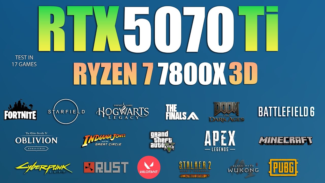 RTX 5070 Ti + Ryzen 7 7800X3D : Test in 17 Games - RTX 5070 TI Gaming