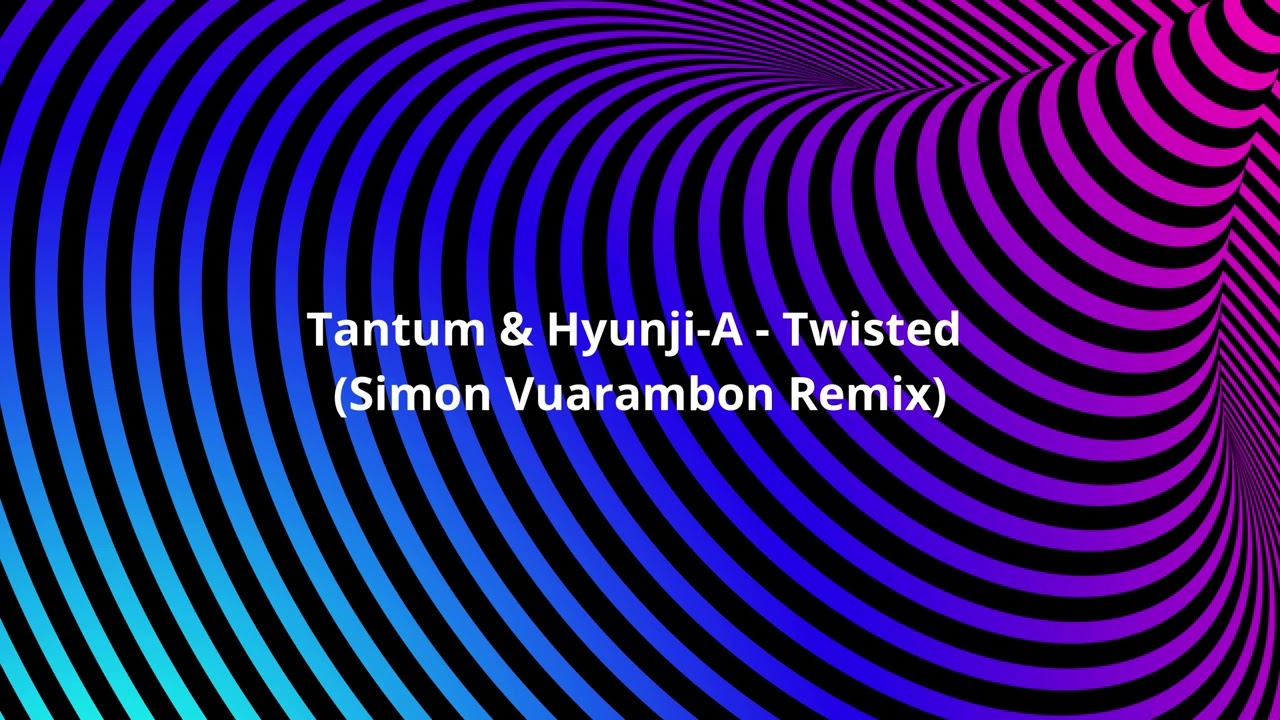 Tantum & Hyunji-A - Twisted (Simon Vuarambon Remix)
