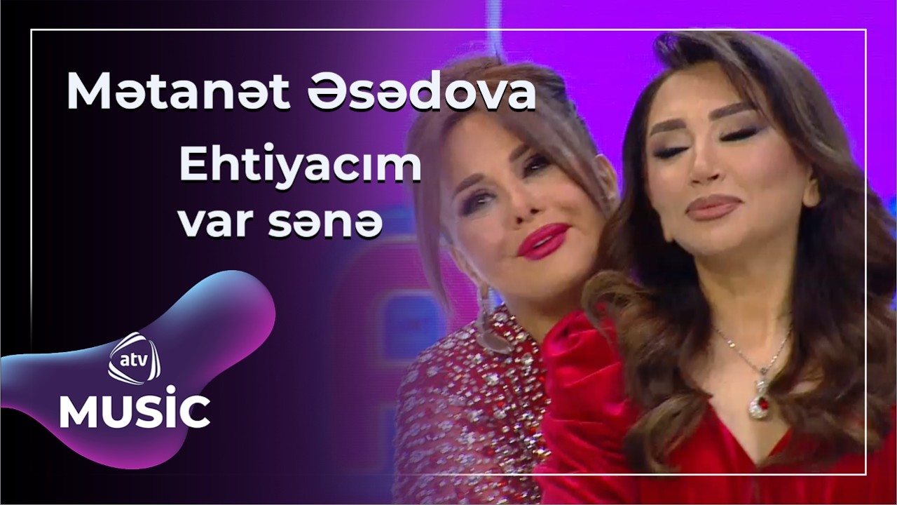 Ehtiyacım var sənə - Mətanət Əsədova