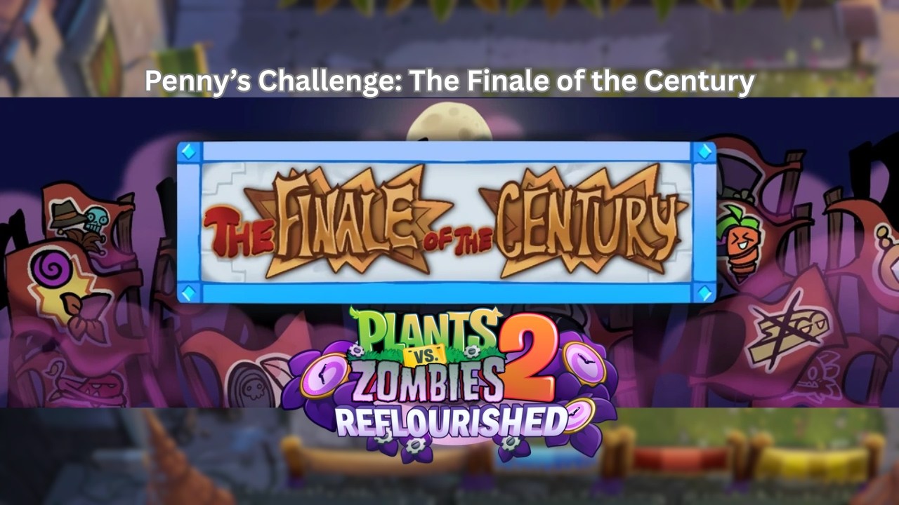 Penny's Challenge: The Finale of the Century | PvZ2 Reflourished