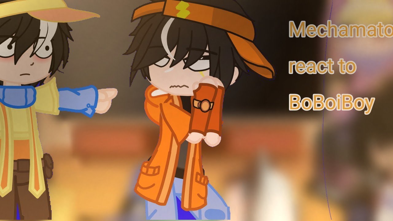 |Mechamato react to BoBoiBoy| ||part 1/?||