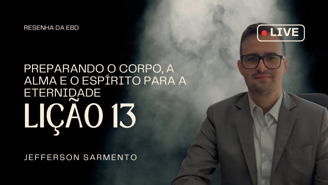 EBD | LIÇÃO 13 - PREPARANDO O CORPO, A ALMA E O ESPÍRITO PARA A ETERNIDADE - 4o Tri de 2025 - CPAD