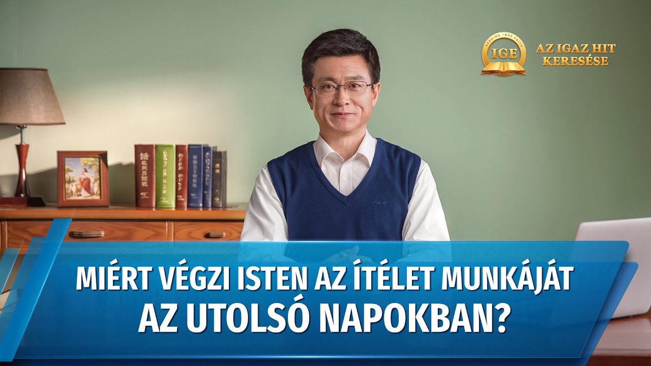 Prédikációsorozat | Az igaz hit keresése: Miért végzi Isten az ítélet munkáját az utolsó napokban?