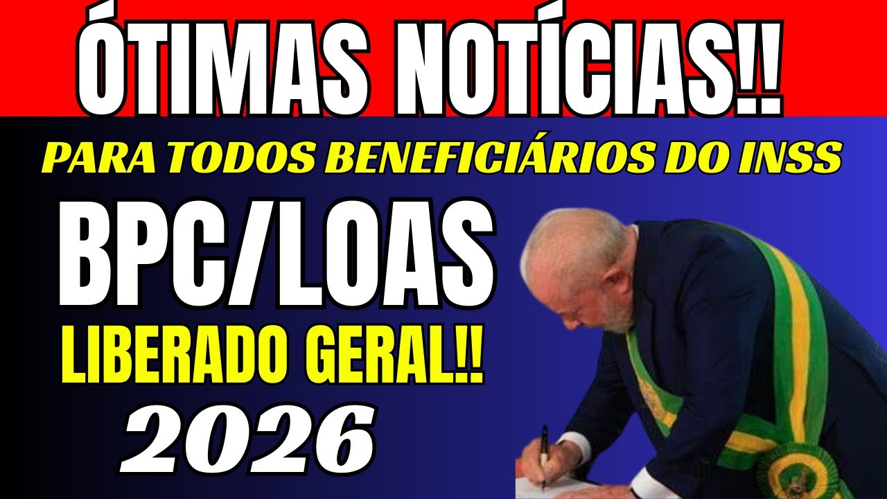 💥 &Oacute;TIMAS NOT&Iacute;CIAS Para TODOS do BPC LOAS LIBERADO GERAL em 2026 - VEJA AGORA!