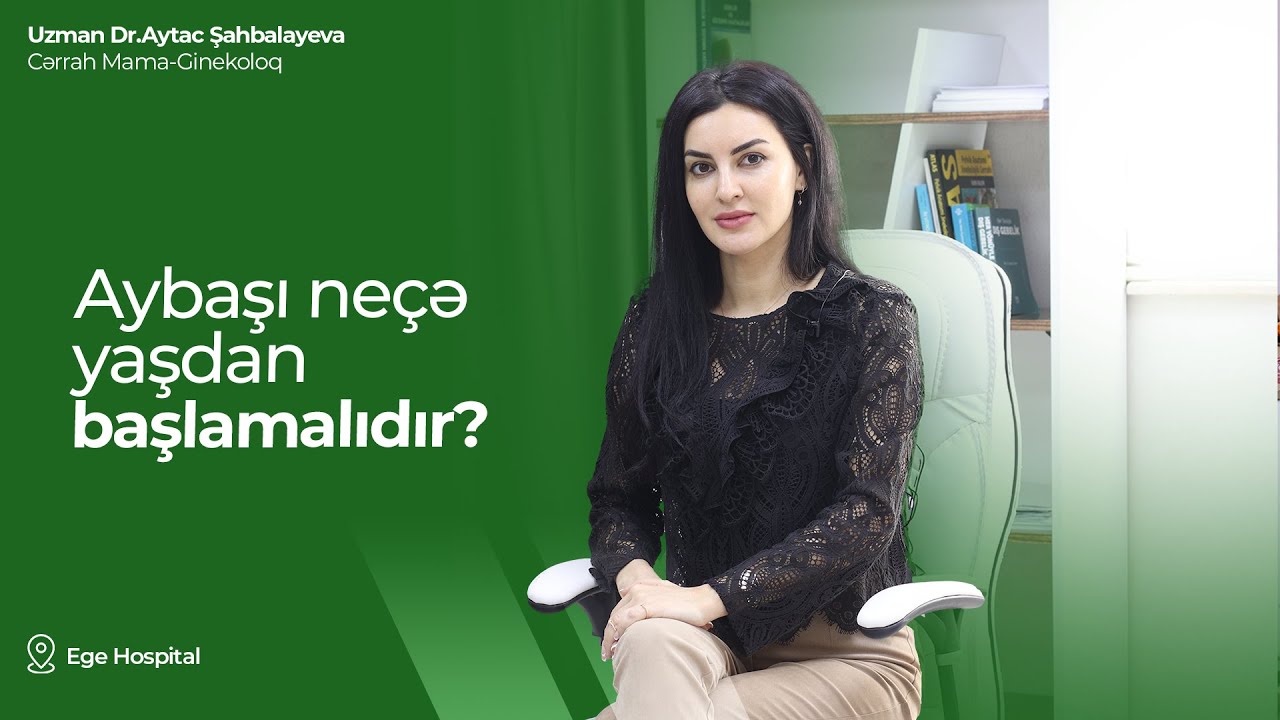 Aybaşı neçə yaşdan başlamalıdır?