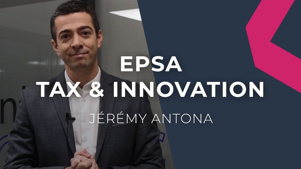 EPSA TAX & INNOVATION | J&eacute;r&eacute;my Antona, Directeur G&eacute;n&eacute;ral