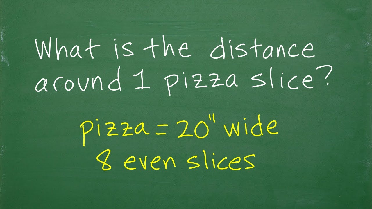 What is the distance around 1 pizza slice? (pizza = 20 inches wide, 8 even slices)