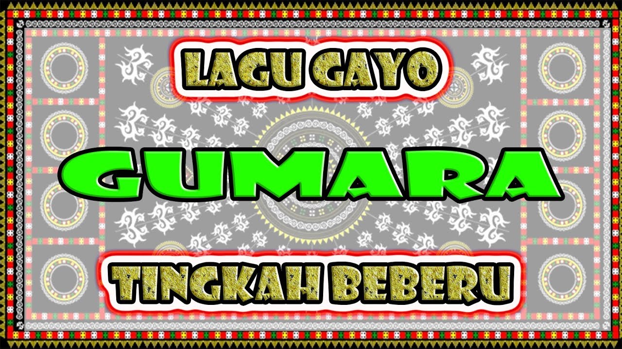 Lagu Gayo Takengon Gumara Tingkah Beberu