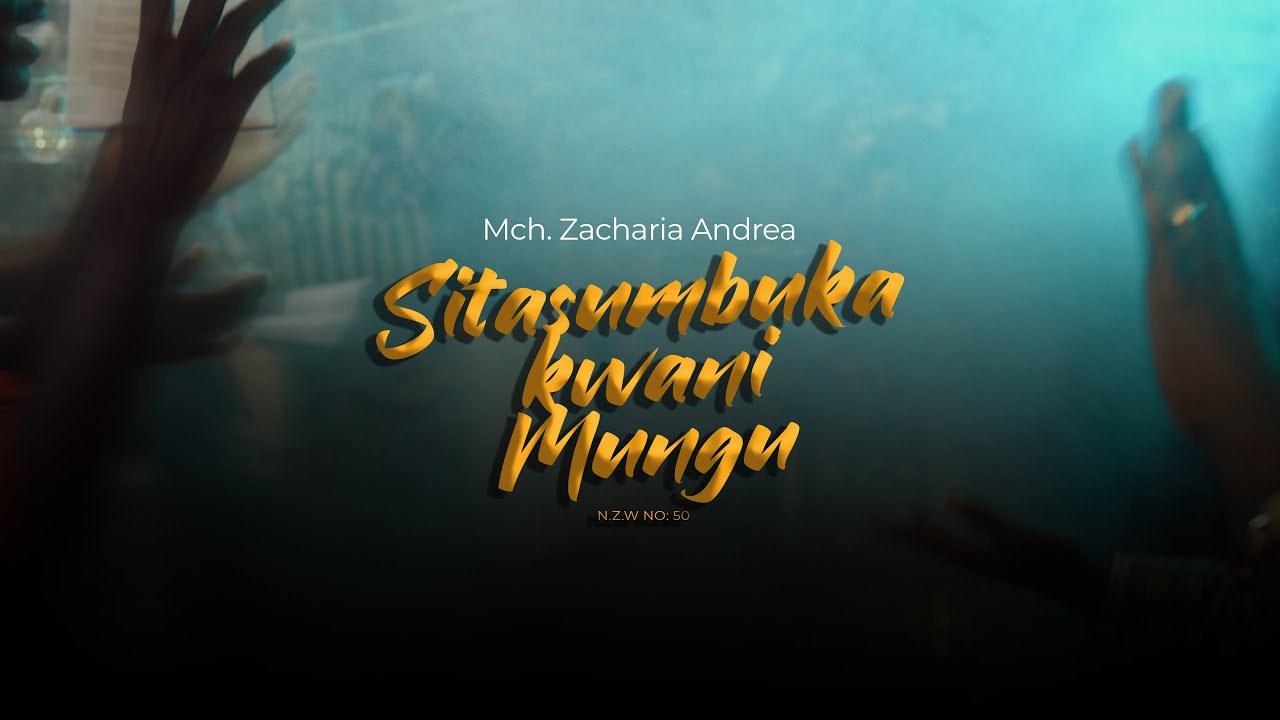 Sitasumbuka Kwani Mungu by Mch. Zacharia Andrea and WeGospel Team