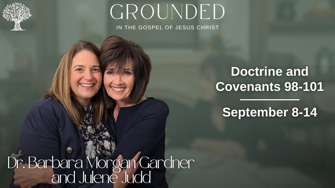 Doctrine and Covenants 98-101 | Dr. Barbara Morgan Gardner and Julene Judd | September 8-14