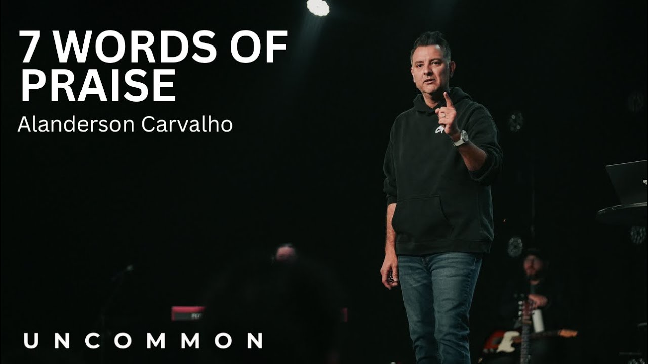 7 Words of Praise | Alanderson Carvalho 