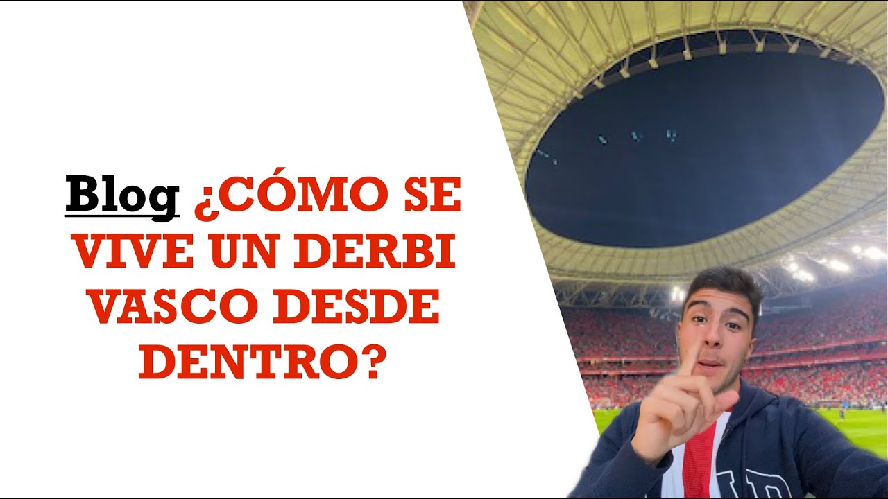 BLOG: &iquest;C&Oacute;MO SE VIVE UN DERBI VASCO DESDE DENTRO? #AthleticBat