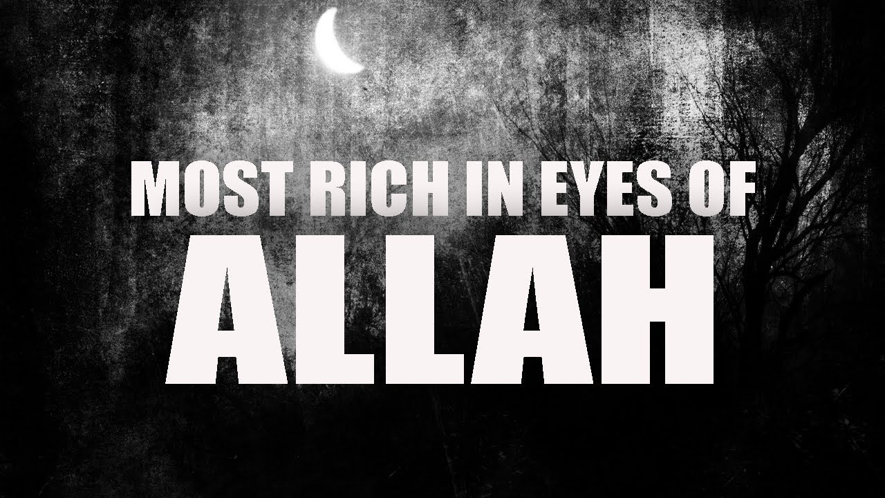 THE MOST RICH IN THE EYES OF ALLAH