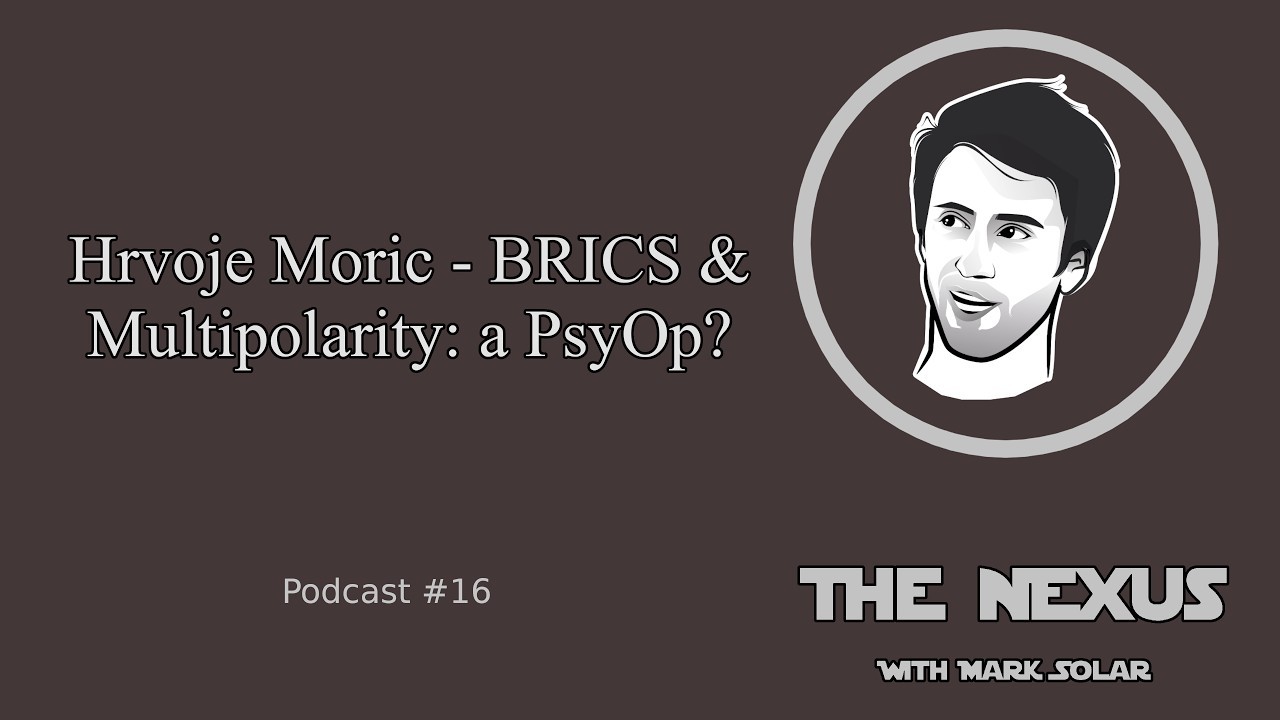 The Nexus Pod | Hrvoje Morić - BRICS & Multipolarity: a PsyOp? | Podcast #16
