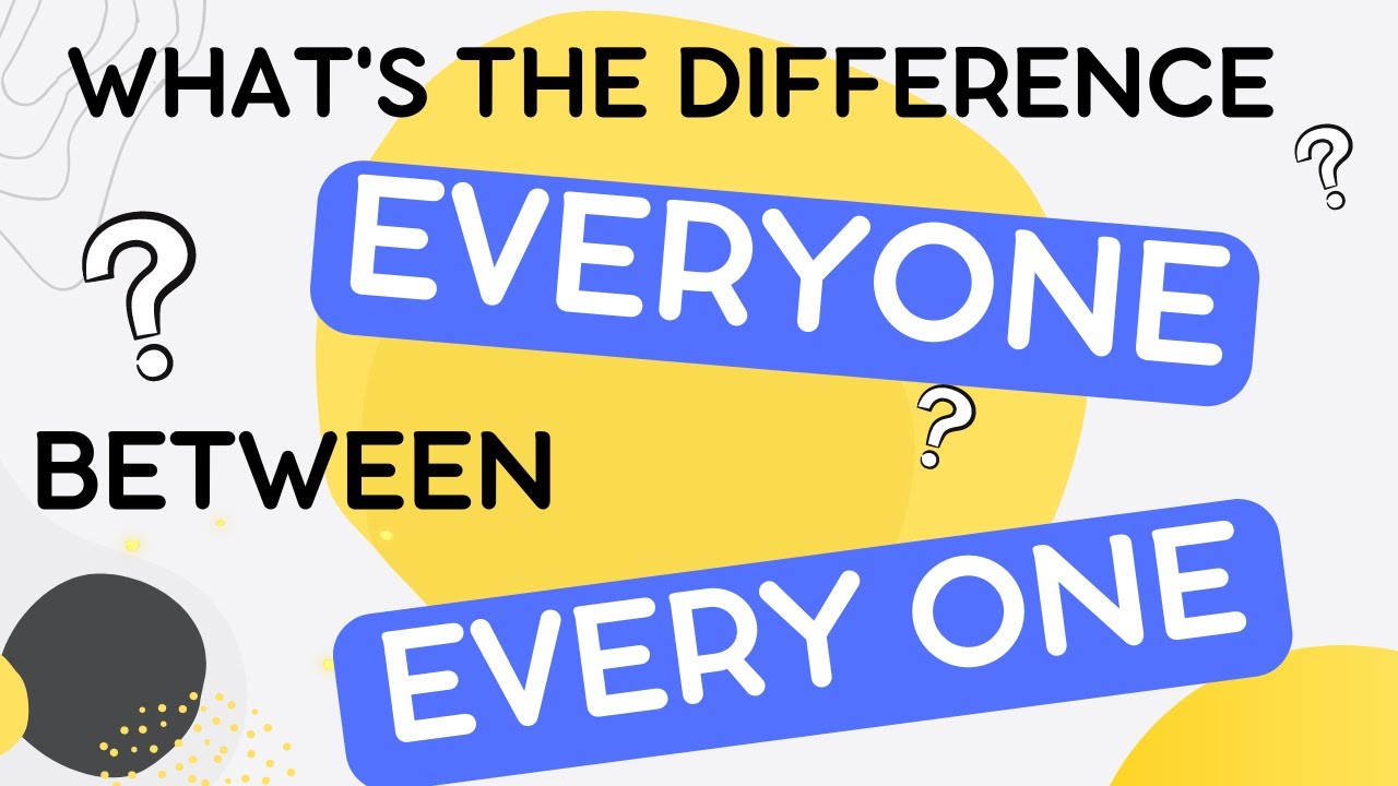 What's the Difference - Every One or Everyone?