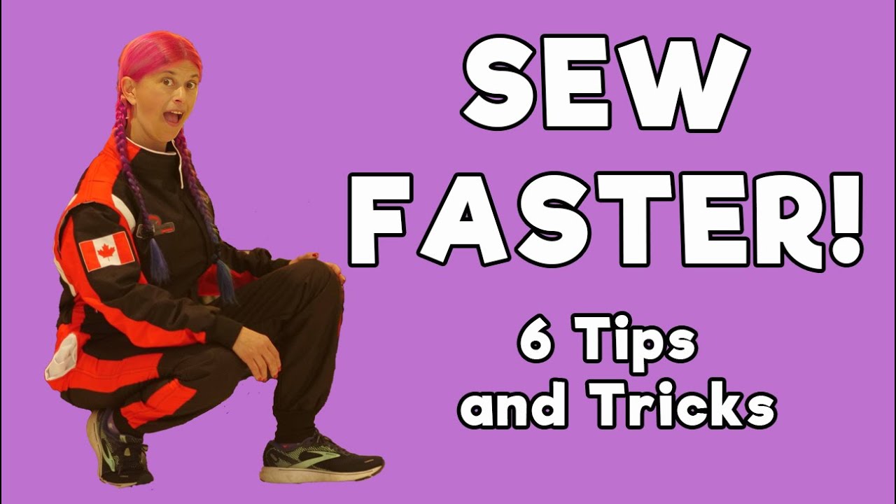 SEW FASTER! 6 Tips and Tricks to speed up your sewing