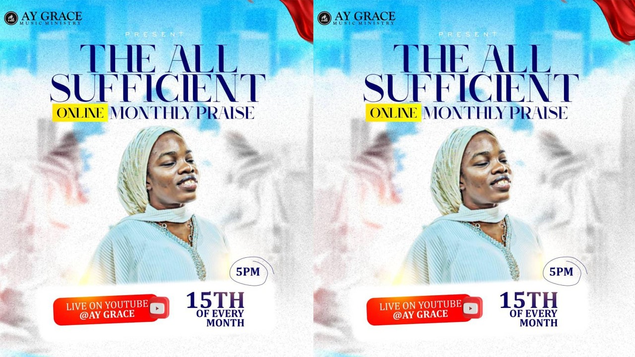 THE ALL SUFFICIENT PRAISE FEBRUARY EDITION || AY GRACE