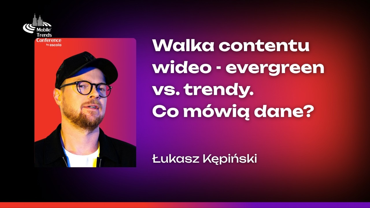 Social Search. Walka contentu wideo - evergreen vs. trendy. Co mówią dane? – Łukasz Kępiński