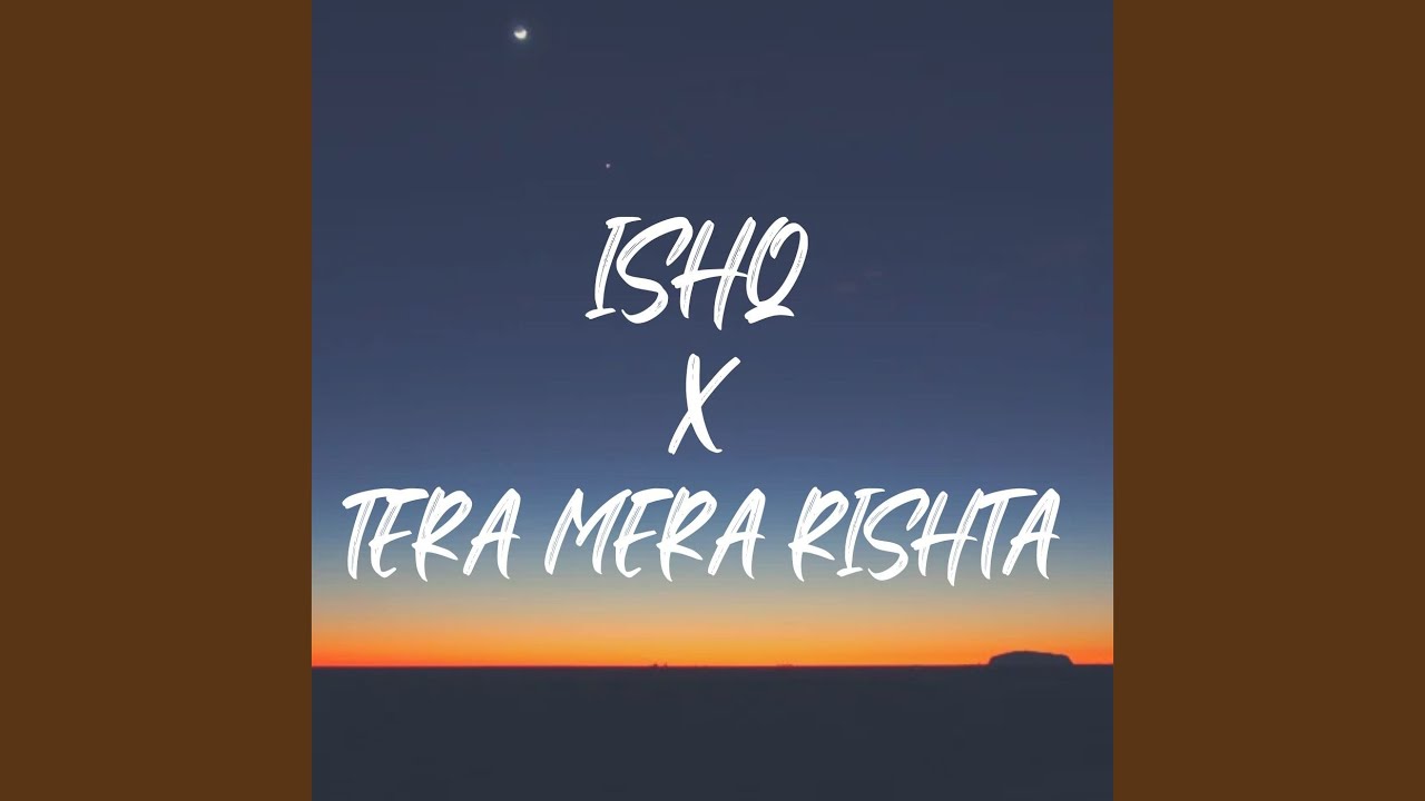 ISHQ X TERA MERA RISHTA