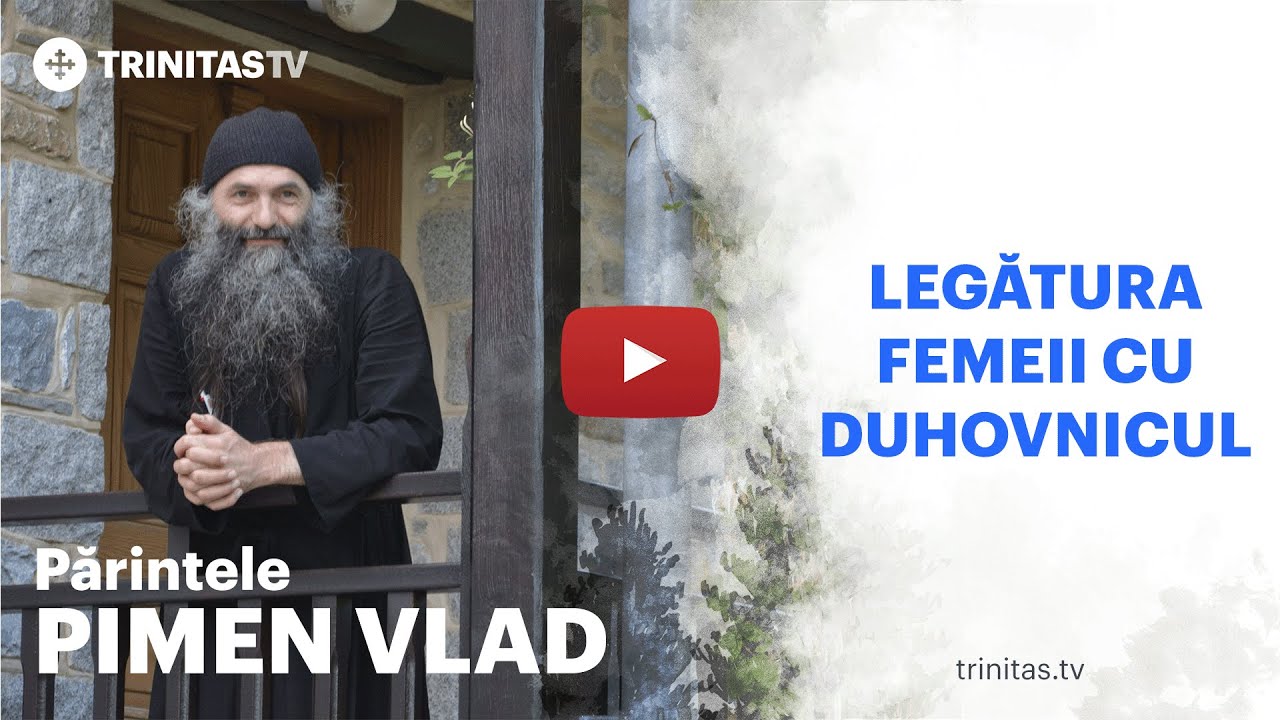 Părintele Pimen Vlad - Legătura femeii cu duhovnicul