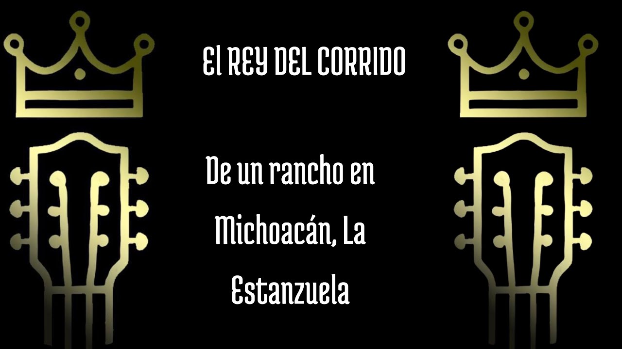 De un rancho en Michoac&aacute;n, La Estanzuela - El Rey del Corrido